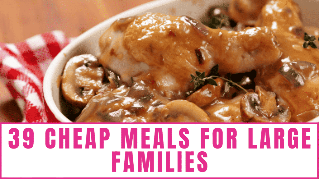 39 Cheap Meals for Large Families - Freebie Finding Mom