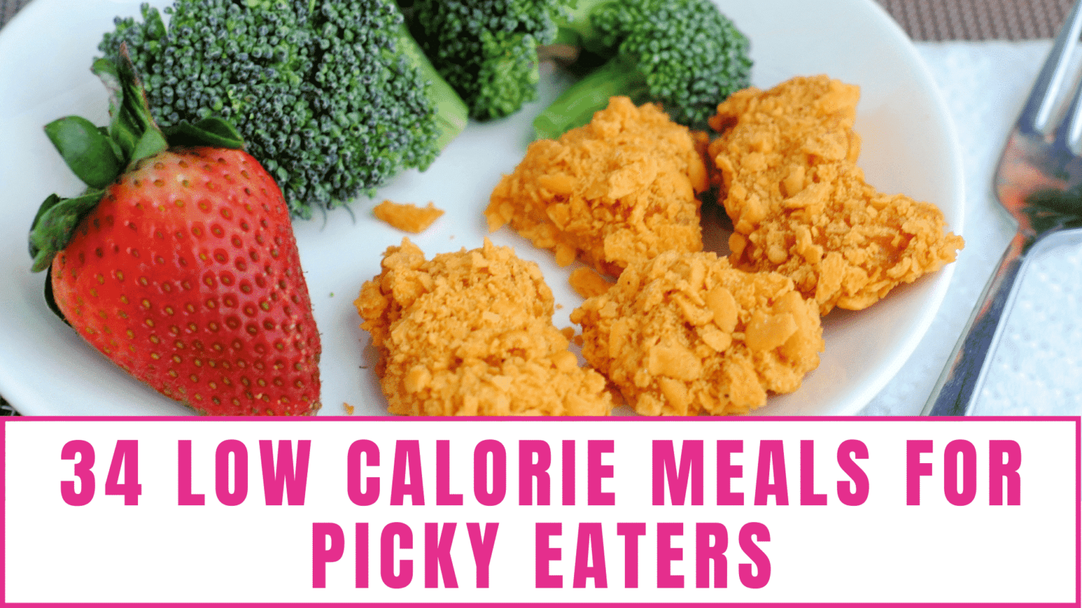 34 Low Calorie Meals For Picky Eaters Freebie Finding Mom