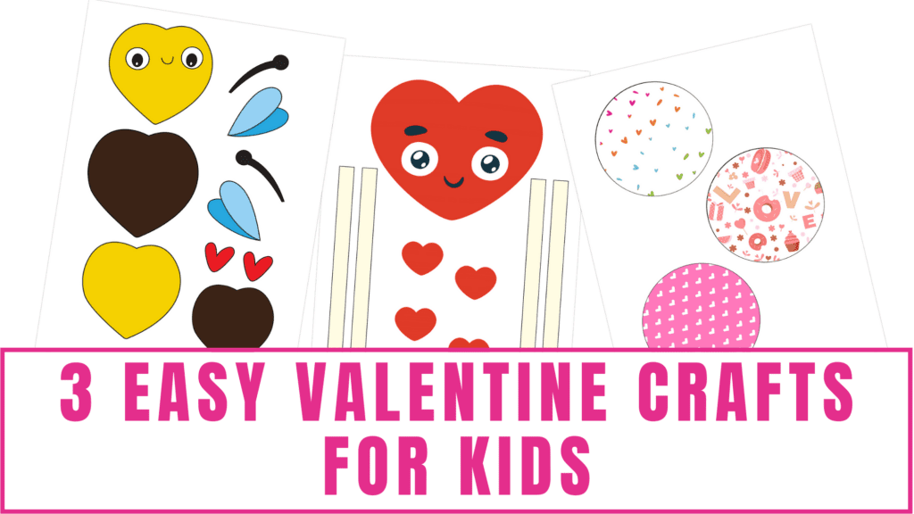 3 Easy Valentine Crafts for Kids