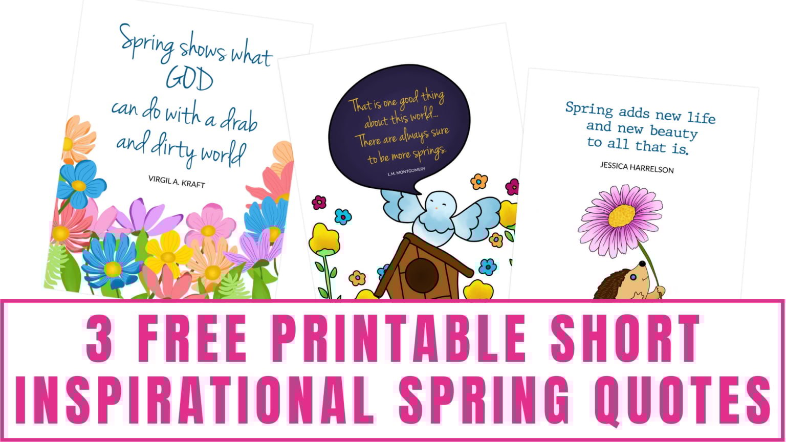 These free printable short inspirational spring quotes are a lovely way to decorate your home for spring. They could also be considered printable Easter signs as well since Easter is in the spring.