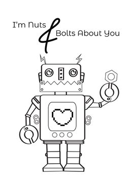 These free printable Valentine coloring sheets feature a robot and the words "I'm Nuts and Bolts About You.